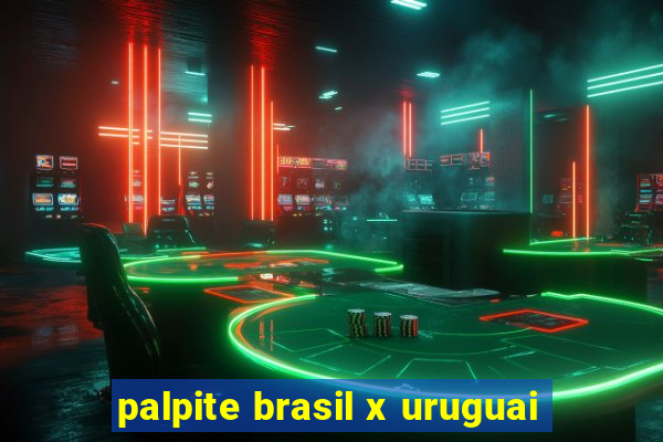 palpite brasil x uruguai